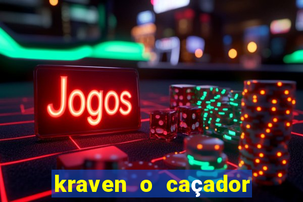 kraven o caçador filme completo dublado pobreflix